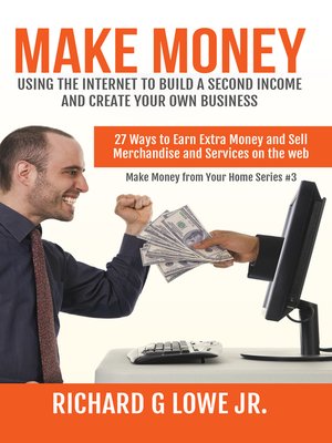 cover image of Make Money Using the Internet to Build a Second Income and Create your Own Business